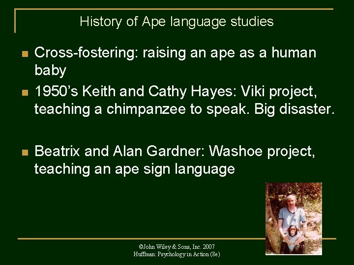 History of Ape language studies n n n Cross-fostering: raising an ape as a