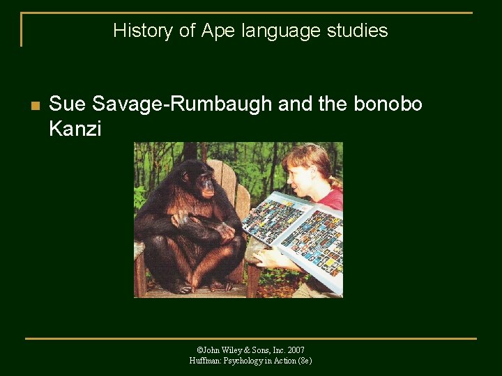 History of Ape language studies n Sue Savage-Rumbaugh and the bonobo Kanzi ©John Wiley
