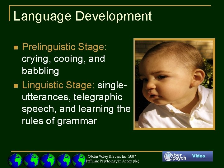 Language Development n n Prelinguistic Stage: crying, cooing, and babbling Linguistic Stage: singleutterances, telegraphic