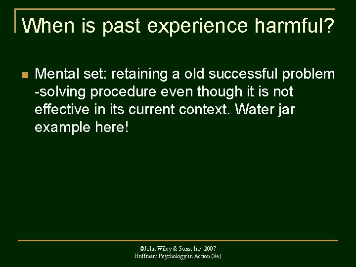 When is past experience harmful? n Mental set: retaining a old successful problem -solving