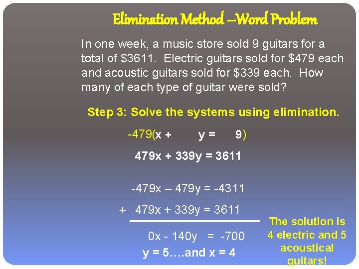 Elimination Method –Word Problem In one week, a music store sold 9 guitars for