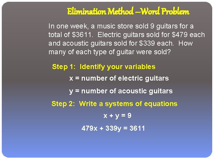 Elimination Method –Word Problem In one week, a music store sold 9 guitars for