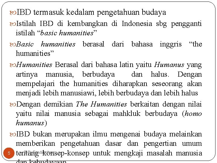  IBD termasuk kedalam pengetahuan budaya Istilah IBD di kembangkan di Indonesia sbg pengganti