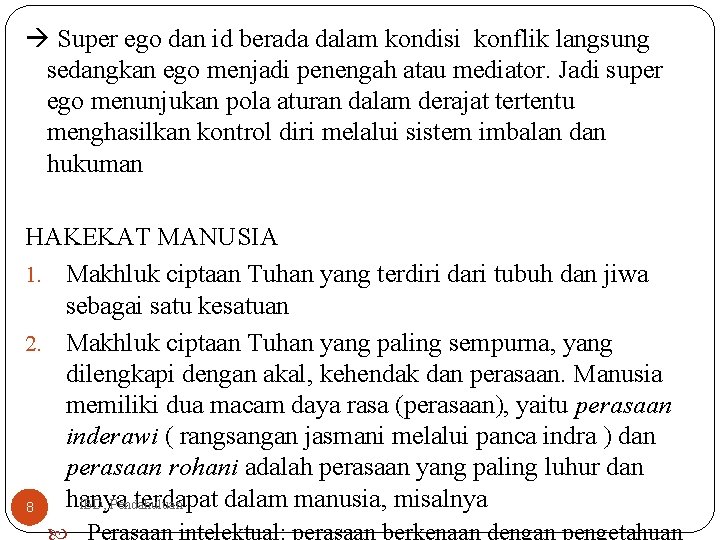  Super ego dan id berada dalam kondisi konflik langsung sedangkan ego menjadi penengah