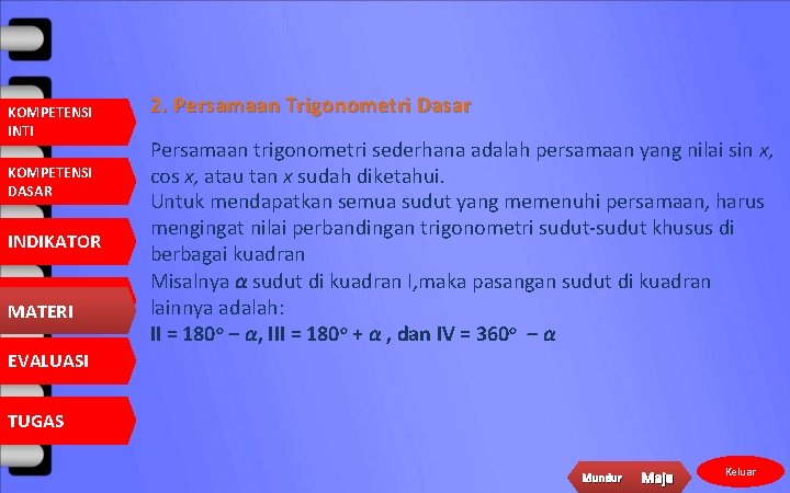 KOMPETENSI INTI KOMPETENSI DASAR INDIKATOR MATERI 2. Persamaan Trigonometri Dasar Persamaan trigonometri sederhana adalah