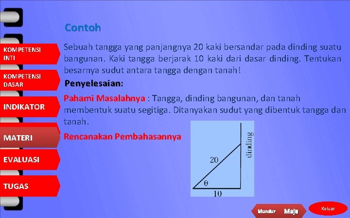 Contoh KOMPETENSI INTI KOMPETENSI DASAR Sebuah tangga yang panjangnya 20 kaki bersandar pada dinding