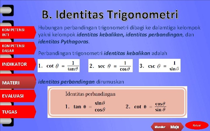 B. Identitas Trigonometri KOMPETENSI INTI KOMPETENSI DASAR Hubungan perbandingan trigonometri dibagi ke dalamtiga kelompok