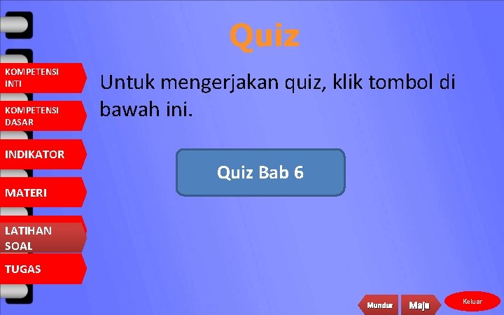 Quiz KOMPETENSI INTI KOMPETENSI DASAR INDIKATOR Untuk mengerjakan quiz, klik tombol di bawah ini.