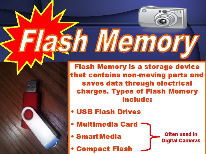 Flash Memory is a storage device that contains non-moving parts and saves data through Flash Memory is a storage device that contains non-moving parts and saves data through