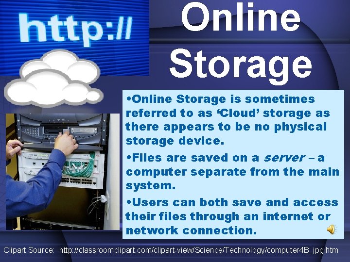 Online Storage • Online Storage is sometimes referred to as ‘Cloud’ storage as there