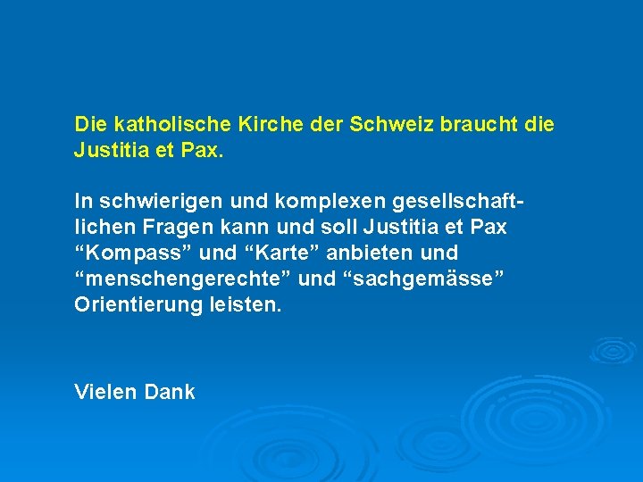 Die katholische Kirche der Schweiz braucht die Justitia et Pax. In schwierigen und komplexen