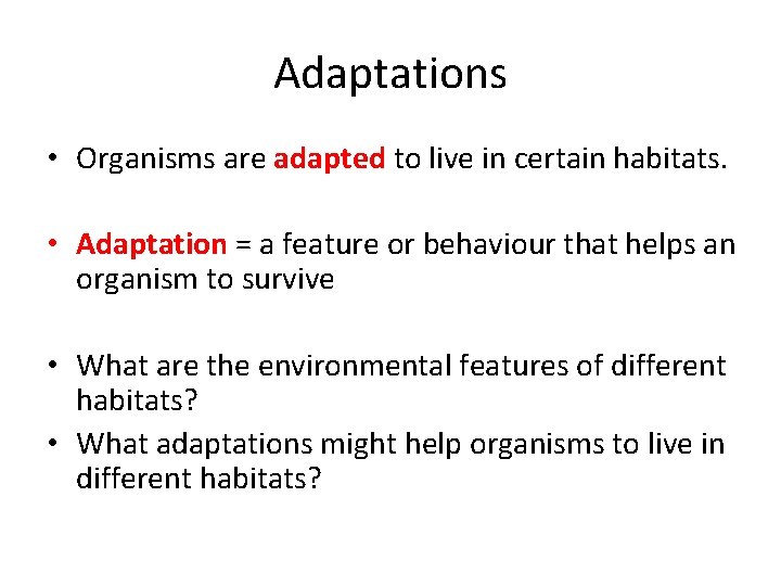 Habitats and Adaptations Learning Objectives Different habitats have