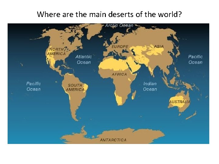 Where are the main deserts of the world? 