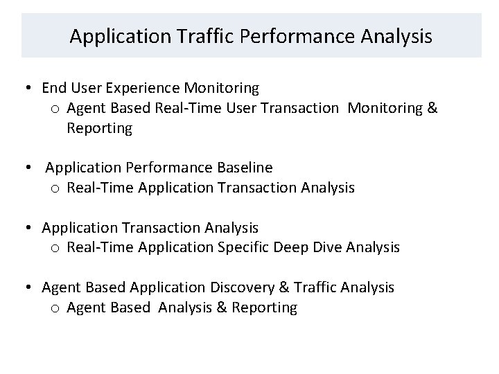 Application Traffic Performance Analysis • End User Experience Monitoring o Agent Based Real-Time User