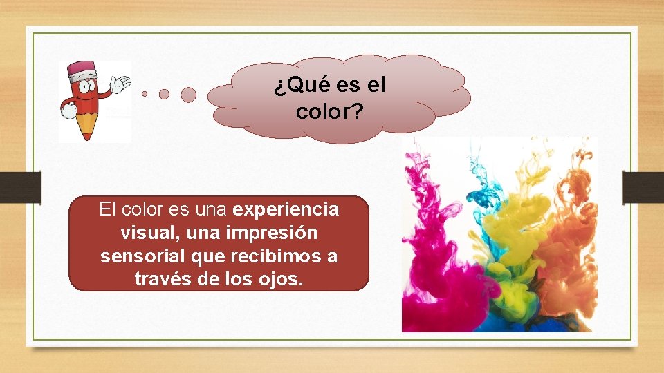¿Qué es el color? El color es una experiencia visual, una impresión sensorial que