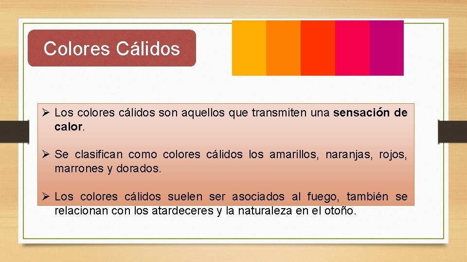 Colores Cálidos Ø Los colores cálidos son aquellos que transmiten una sensación de calor.