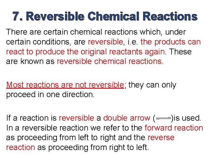 7. Reversible Chemical Reactions There are certain chemical reactions which, under certain conditions, are