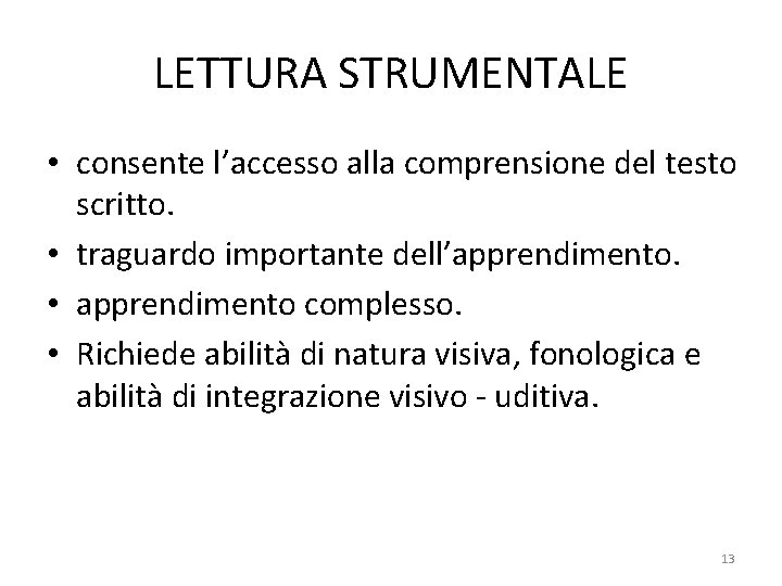 LETTURA STRUMENTALE • consente l’accesso alla comprensione del testo scritto. • traguardo importante dell’apprendimento.