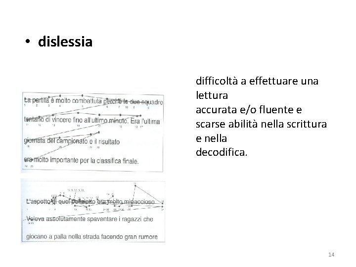  • dislessia difficoltà a effettuare una lettura accurata e/o fluente e scarse abilità