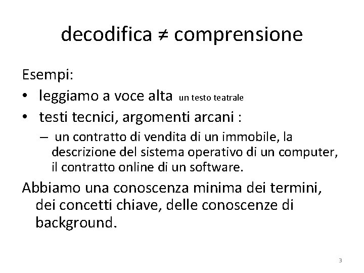 decodifica ≠ comprensione Esempi: • leggiamo a voce alta un testo teatrale • testi