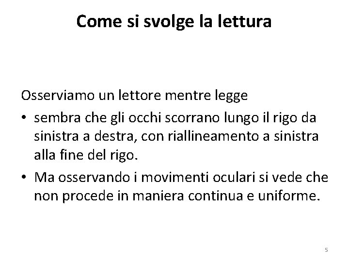 Come si svolge la lettura Osserviamo un lettore mentre legge • sembra che gli