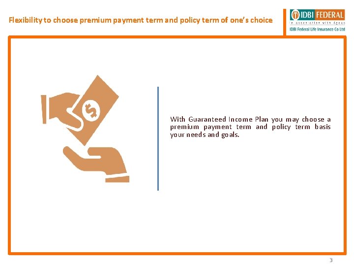 Flexibility to choose premium payment term and policy term of one’s choice With Guaranteed