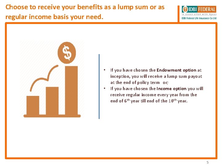 Choose to receive your benefits as a lump sum or as regular income basis