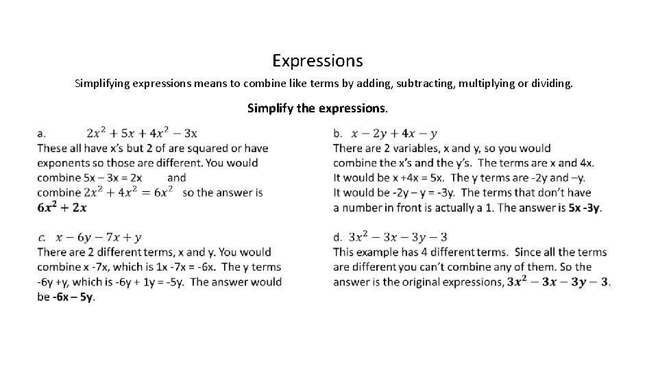 Expressions Simplifying expressions means to combine like terms by adding, subtracting, multiplying or dividing.