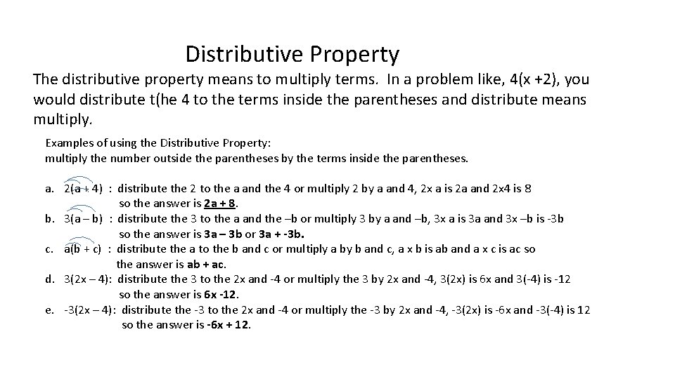 Distributive Property The distributive property means to multiply terms. In a problem like, 4(x