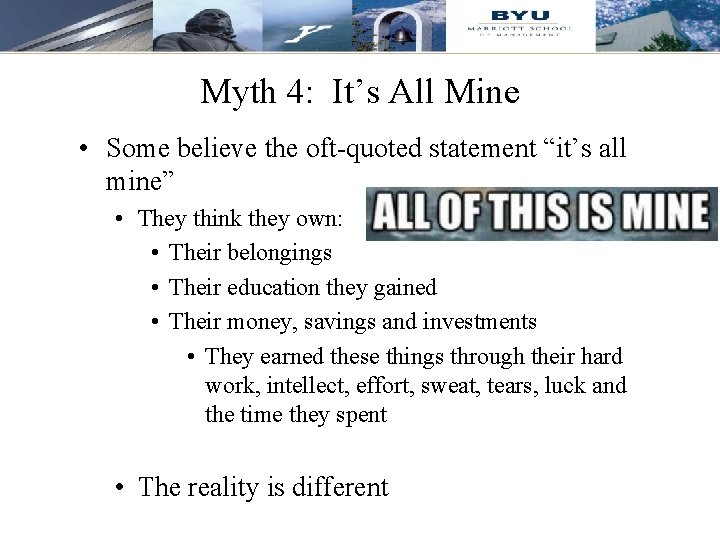 Myth 4: It’s All Mine • Some believe the oft-quoted statement “it’s all mine”