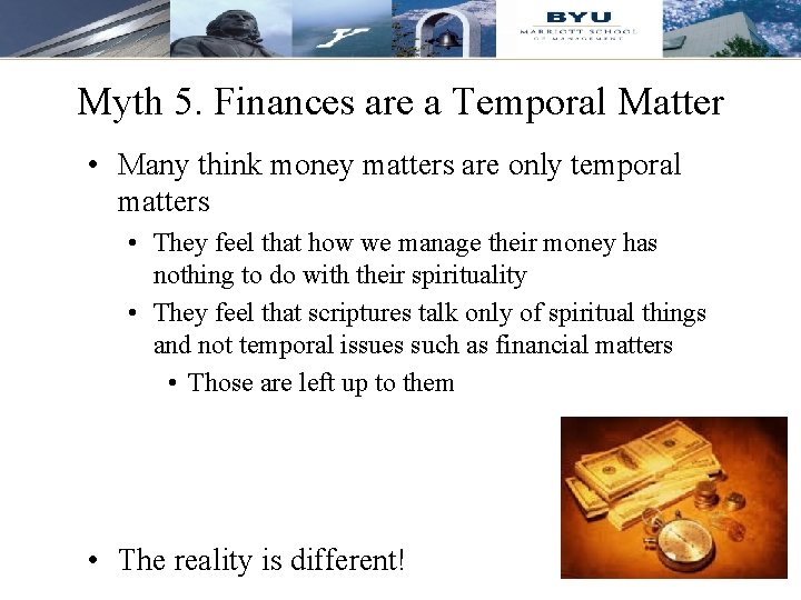 Myth 5. Finances are a Temporal Matter • Many think money matters are only