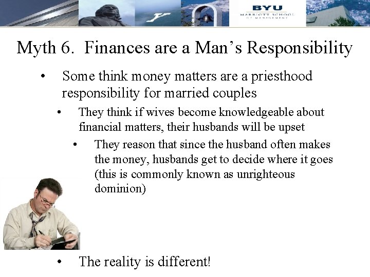 Myth 6. Finances are a Man’s Responsibility • Some think money matters are a