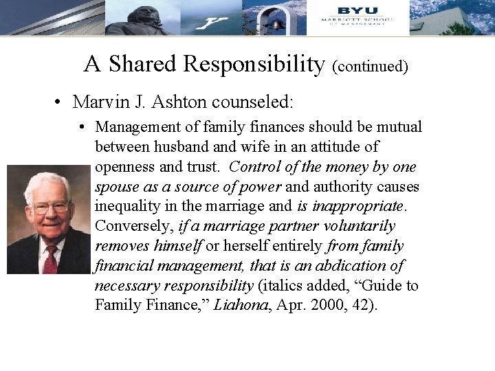 A Shared Responsibility (continued) • Marvin J. Ashton counseled: • Management of family finances