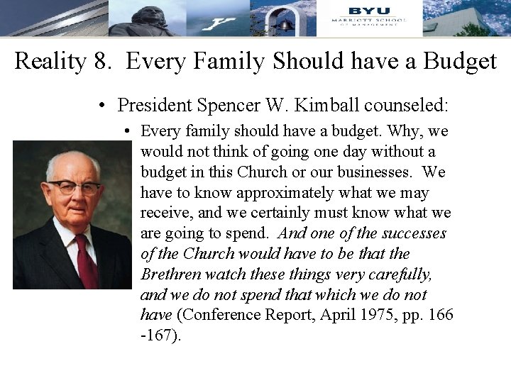 Reality 8. Every Family Should have a Budget • President Spencer W. Kimball counseled: