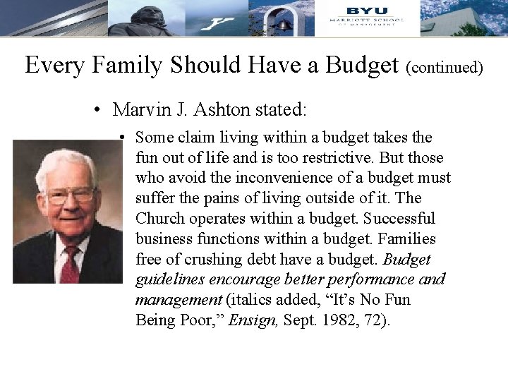 Every Family Should Have a Budget (continued) • Marvin J. Ashton stated: • Some