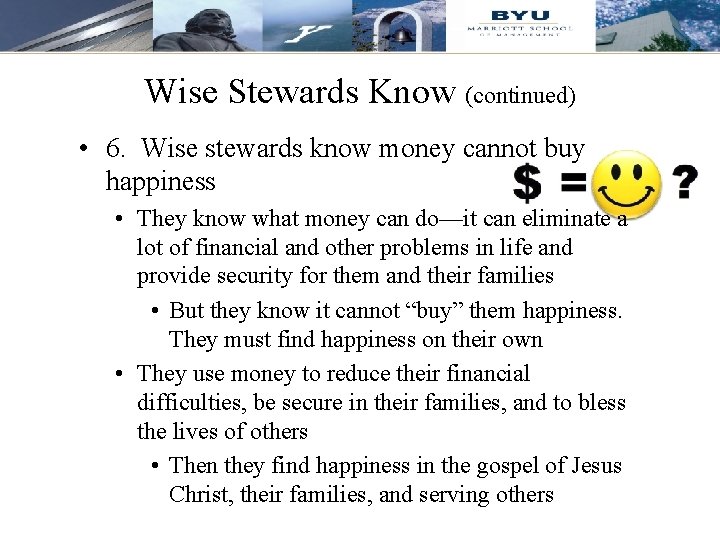 Wise Stewards Know (continued) • 6. Wise stewards know money cannot buy happiness •