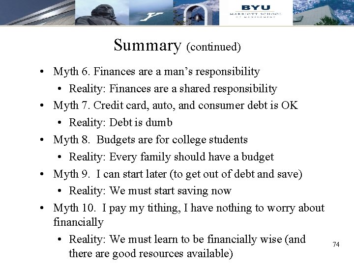 Summary (continued) • Myth 6. Finances are a man’s responsibility • Reality: Finances are