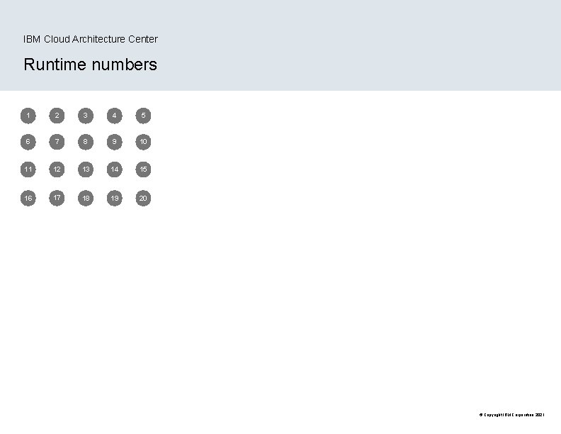 IBM Cloud Architecture Center Runtime numbers 1 2 3 4 5 6 7 8 IBM Cloud Architecture Center Runtime numbers 1 2 3 4 5 6 7 8