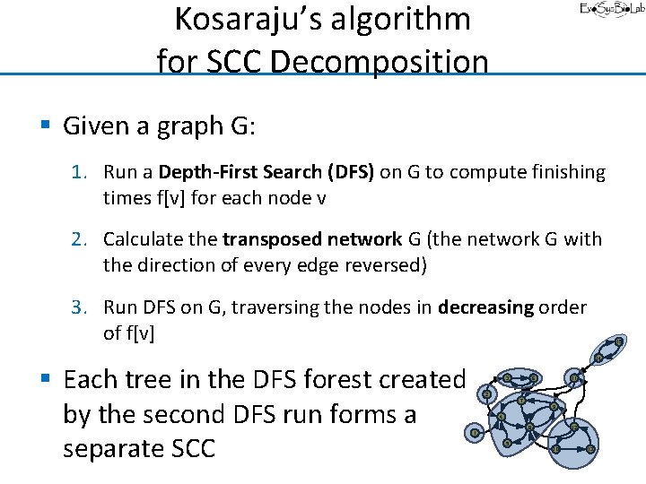 Kosaraju’s algorithm for SCC Decomposition § Given a graph G: 1. Run a Depth-First