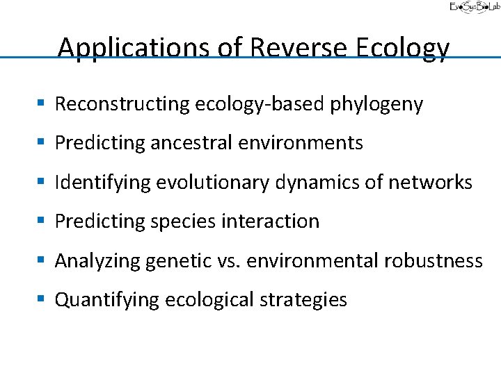 Applications of Reverse Ecology § Reconstructing ecology-based phylogeny § Predicting ancestral environments § Identifying
