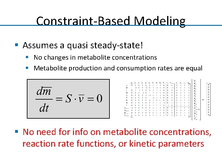 Constraint-Based Modeling § Assumes a quasi steady-state! § No changes in metabolite concentrations §