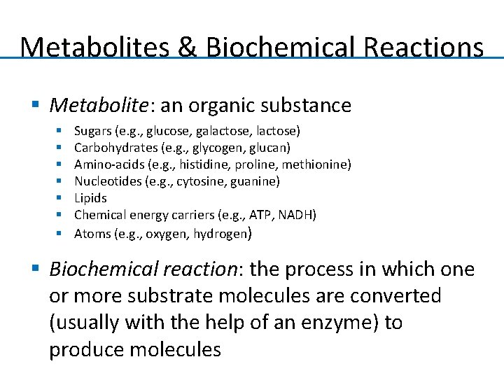 Metabolites & Biochemical Reactions § Metabolite: an organic substance § § § § Sugars