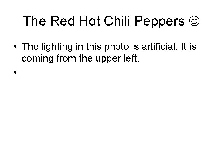 The Red Hot Chili Peppers • The lighting in this photo is artificial. It