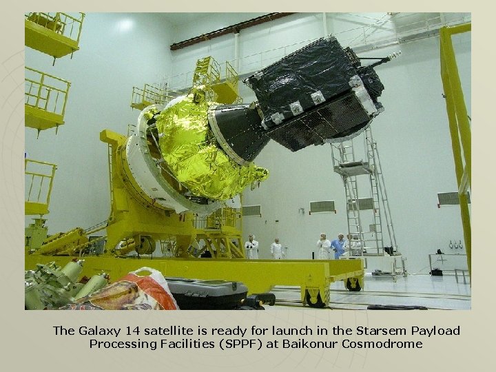 The Galaxy 14 satellite is ready for launch in the Starsem Payload Processing Facilities
