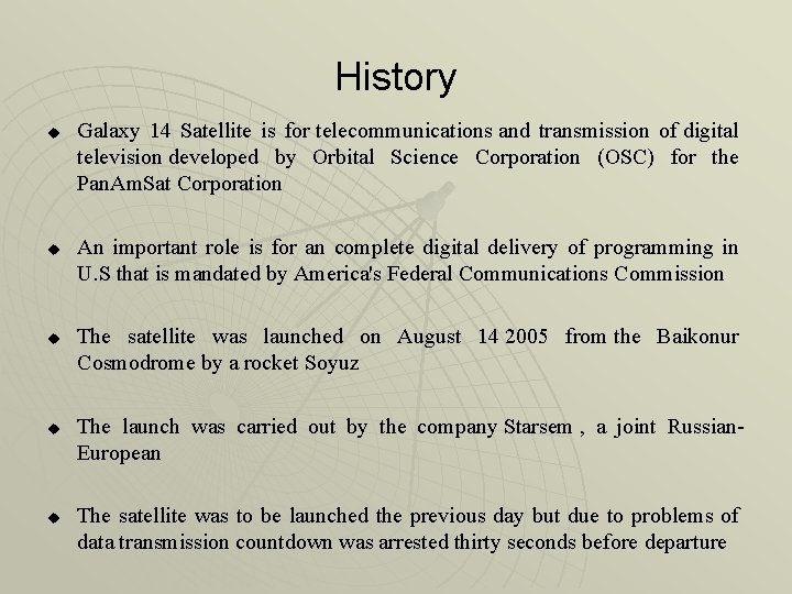 History u u u Galaxy 14 Satellite is for telecommunications and transmission of digital
