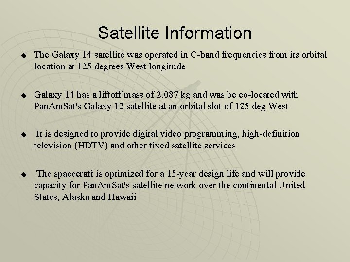 Satellite Information u u The Galaxy 14 satellite was operated in C-band frequencies from