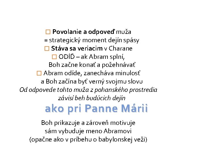 � Povolanie a odpoveď muža = strategický moment dejín spásy � Stáva sa veriacim � Povolanie a odpoveď muža = strategický moment dejín spásy � Stáva sa veriacim