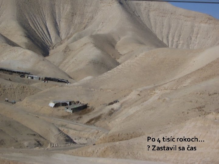 Po 4 tisíc rokoch. . . ? Zastavil sa čas Po 4 tisíc rokoch. . . ? Zastavil sa čas