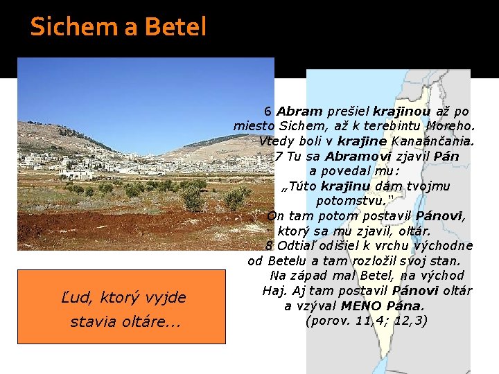 Sichem a Betel Ľud, ktorý vyjde stavia oltáre. . . 6 Abram prešiel krajinou Sichem a Betel Ľud, ktorý vyjde stavia oltáre. . . 6 Abram prešiel krajinou
