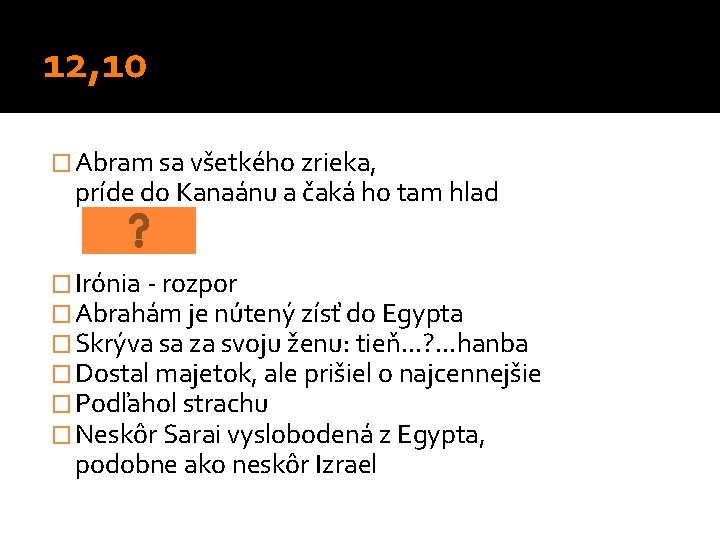 12, 10 � Abram sa všetkého zrieka, príde do Kanaánu a čaká ho tam 12, 10 � Abram sa všetkého zrieka, príde do Kanaánu a čaká ho tam